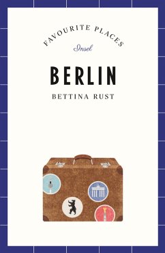 Berlin Travel Guide FAVOURITE PLACES (eBook, ePUB) - Rust, Bettina