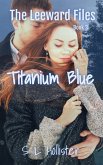 Titanium Blue (The Leeward Files, #3) (eBook, ePUB)