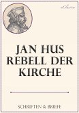 Jan Hus, Rebell der Kirche: Schriften und Briefe (eBook, ePUB)