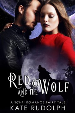 Red and the Wolf: A Sci-Fi Romance Fairy Tale (eBook, ePUB) - Rudolph, Kate