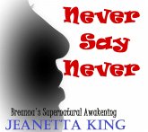 Never Say Never (Breanna's Supernatural Awakening, #1) (eBook, ePUB) Never Say Never (Breanna's Supernatural Awakening, #1) (eBook, ePUB)