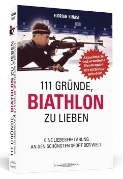 111 Gründe, Biathlon zu lieben - Erweiterte Neuausgabe mit 11 Bonusgründen! - Kinast, Florian