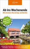 Ab ins Wochenende - Die besten Kurztrips ab Berlin Ab ins Wochenende - Die besten Kurztrips ab Berlin