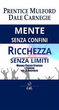 Mente senza Confini Ricchezza senza Limiti (eBook, ePUB) - Carnegie, Dale; Mulford, Prentice