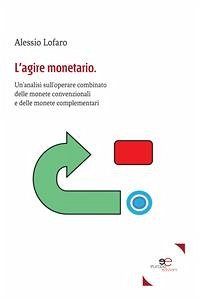 L’agire monetario (eBook, ePUB) - Lofaro, Alessio