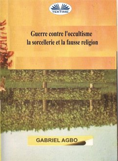 Cover Guerre Contre L'occultisme, La Sorcellerie Et La Fausse Religion (eBook, ePUB)