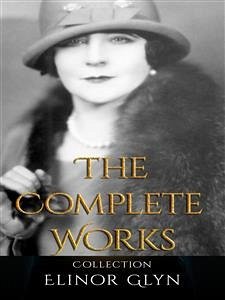 Elinor Glyn: The Complete Works (eBook, ePUB) - Glyn, Elinor