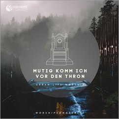 Mutig Komm Ich Vor Den Thron - Urban Life Worship