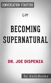Becoming Supernatural: How Common People Are Doing the Uncommon​​​​​​​ by Dr. Joe Dispenza   Conversation Starters (eBook, ePUB)