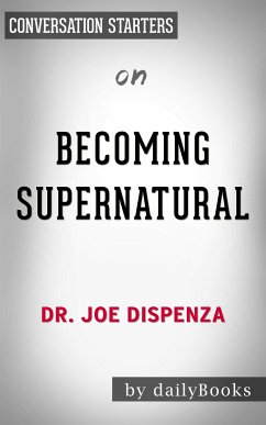 Becoming Supernatural: How Common People Are Doing the Uncommon​​​​​​​ by Dr. Joe Dispenza   Conversation Starters (eBook, ePUB) - dailyBooks