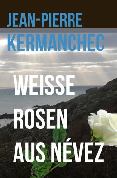 Weiße Rosen aus Névez (eBook, ePUB) - Kermanchec, Jean-Pierre