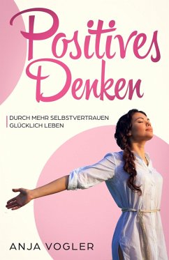 Positives Denken (eBook, ePUB) - Vogler, Anja