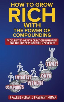 How to Grow Rich with The Power of Compounding - Kumar, Praveen; Kumar, Prashant