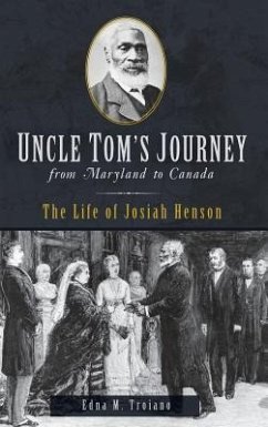 Uncle Tom's Journey from Maryland to Canada: The Life of Josiah Henson - Troiano, Edna M.