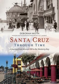 Santa Cruz Through Time: A Journey from Mission Hill to the Monterey Bay - Muth, Deborah