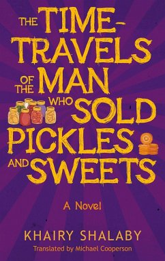 Time-Travels of the Man Who Sold Pickles and Sweets (eBook, ePUB) - Shalaby, Khairy