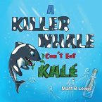 A Killer Whale can't eat Kale
