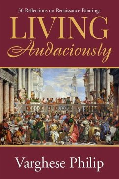 Living Audaciously: 30 Reflections on Renaissance Paintings - Varghese Philip