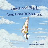 Lewis and Clark, Come Home Before Dark!
