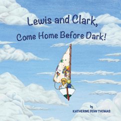 Lewis and Clark, Come Home Before Dark! - Thomas, Katherine Fenn