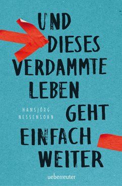 Und dieses verdammte Leben geht einfach weiter (eBook, ePUB) - Nessensohn, Hansjörg