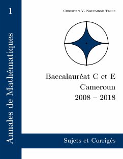 Annales de Mathématiques, Baccalauréat C et E, Cameroun, 2008 - 2018 (eBook, ePUB)