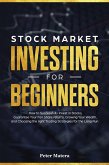 Stock Market Investing for Beginners: How to Successfully Invest in Stocks, Guarantee Your Fair Share Returns, Growing Your Wealth, and Choosing the Right Day Trading Strategies for the Long Run (eBook, ePUB)