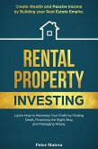 Rental Property Investing: Create Wealth and Passive Income Building your Real Estate Empire. Learn how to Maximize your profit Finding Deals, Financing the Right Way, and Managing Wisely. (eBook, ePUB)