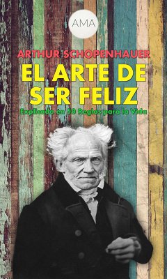 El Arte de Ser Feliz (eBook, ePUB) - Schopenhauer, Arthur