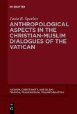 Anthropological Aspects in the Christian-Muslim Dialogues of the Vatican (eBook, ePUB)