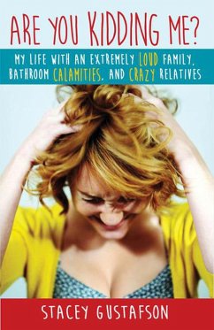 Are You Kidding Me? My Life with an Extremely Loud Family, Bathroom Calamities, and Crazy Relatives (Keep Kidding Me, #1) (eBook, ePUB) - Gustafson, Stacey