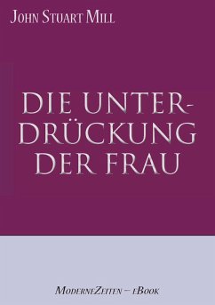 John Stuart Mill: Die Unterdrückung der Frau (eBook, ePUB) - eClassica (Hrsg.; Mill (Autor), John Stuart