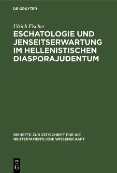 Eschatologie und Jenseitserwartung im hellenistischen Diasporajudentum (eBook, PDF) - Fischer, Ulrich