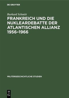 Frankreich und die Nukleardebatte der Atlantischen Allianz 1956-1966 (eBook, PDF) - Schmitt, Burkard