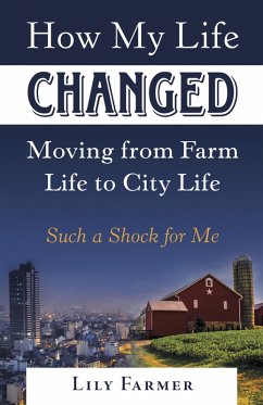 How My Life Changed Moving from Farm Life to City Life (eBook, ePUB) - Farmer, Lily