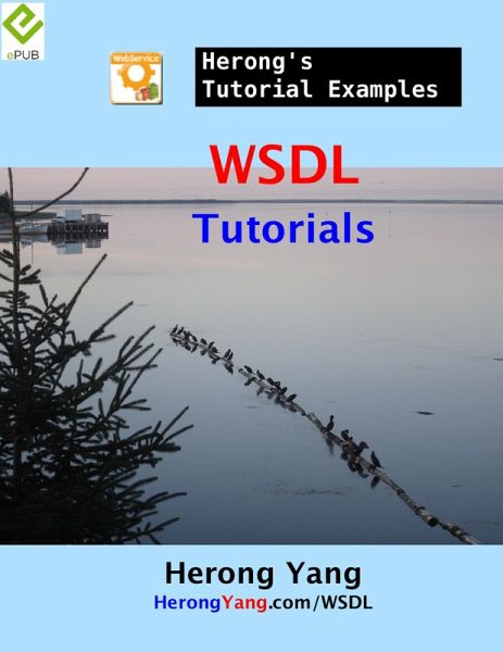 WSDL Tutorials - Herong's Tutorial Examples (eBook, ePUB) WSDL Tutorials - Herong's Tutorial Examples (eBook, ePUB)