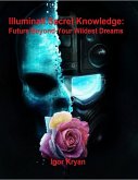 Illuminati Secret Knowledge: Future Beyond Your Wildest Dreams (eBook, ePUB)