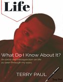 Life: What Do I Know About It? (eBook, ePUB) Life: What Do I Know About It? (eBook, ePUB)