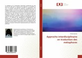 Approche interdisciplinaire en traduction des métaphores Approche interdisciplinaire en traduction des métaphores