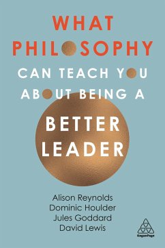 What Philosophy Can Teach You about Being a Better Leader - Reynolds, Alison; Goddard, Jules; Houlder, Dominic
