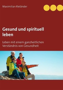 Gesund und spirituell leben - Rieländer, Maximilian