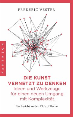 Die Kunst vernetzt zu denken: Ideen und Werkzeuge für einen neuen Umgang mit Komplexität - Vester, Frederic