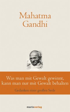 Was man mit Gewalt gewinnt, kann man nur mit Gewalt behalten - Gandhi, Mahatma