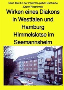 Wirken eines Diakons in Westfalen und Hamburg - Himmelslotse im Seemannsheim - Band 10e-3 in der maritimen gelben Buchre - Ruszkowski, Jürgen