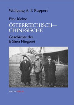 Kleine Österreichisch-Chinesische Geschichte der frühen Fliegerei - Ruppert, Wolfgang Alexander