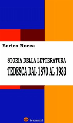 Storia della letteratura tedesca dal 1870 al 1933 (Illustrato) (eBook, ePUB) - Rocca, Enrico