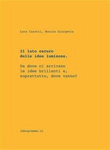 Il lato oscuro delle idee luminose (fixed-layout eBook, ePUB) - Casotti, Luca; Giorgetta, Monica