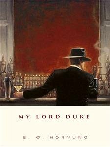 My Lord Duke (eBook, ePUB) - W. Hornung, E.