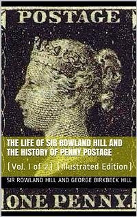 The Life of Sir Rowland Hill and the History of Penny Postage, Vol. I (of 2) (eBook, PDF) - Birkbeck Hill, George; Rowland Hill, Sir