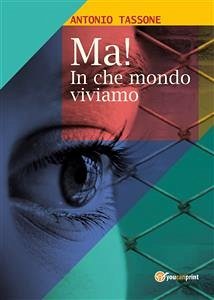 Ma! In che mondo viviamo (eBook, ePUB) - Tassone, Antonio